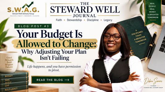 The Steward Well Journal Blog Post #3 cover featuring Debra Simms of Steward Well Advisory Group, titled “Your Budget Is Allowed to Change: Why Adjusting Your Plan Isn't Failing,” offering guidance on adjusting budgets and managing unexpected expenses.
